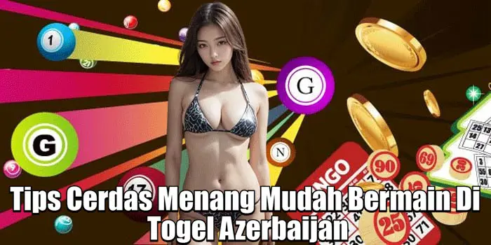 Tips Cerdas Menang Mudah Bermain Di Togel Azerbaijan