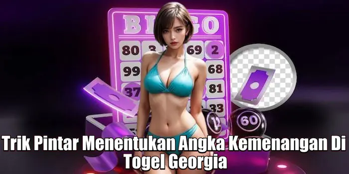 Trik Pintar Menentukan Angka Kemenangan Di Togel Georgia