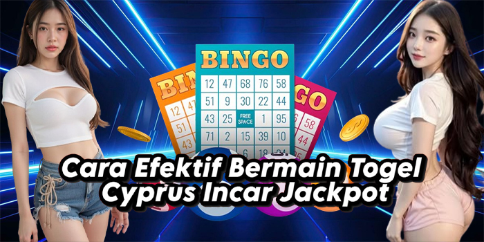 Cara Efektif Bermain Togel Cyprus Incar Jackpot