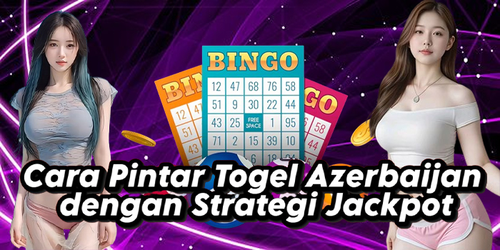 Cara Pintar Togel Azerbaijan dengan Strategi Jackpot