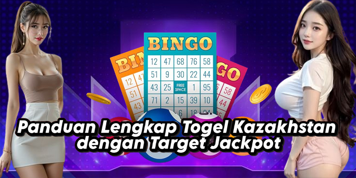 Panduan Lengkap Togel Kazakhstan dengan Target Jackpot