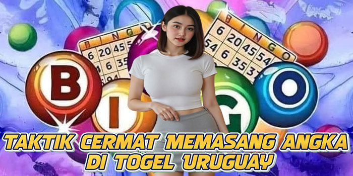 Taktik Cermat Memasang Angka di Togel Uruguay