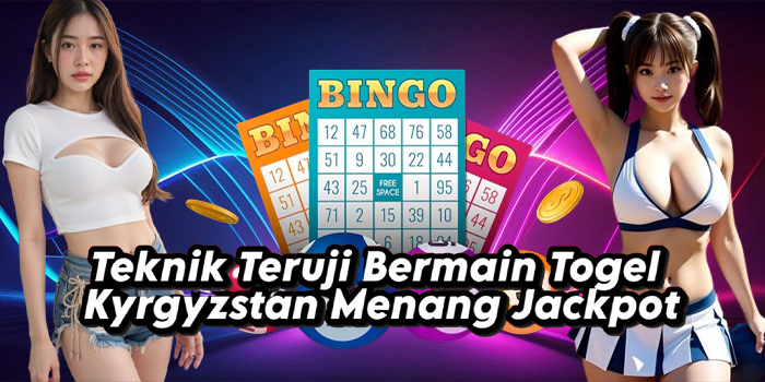 Teknik Teruji Bermain Togel Kyrgyzstan Menang Jackpot