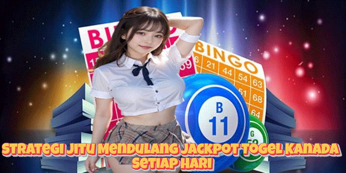 Strategi Jitu Mendulang Jackpot Togel Kanada Setiap Hari