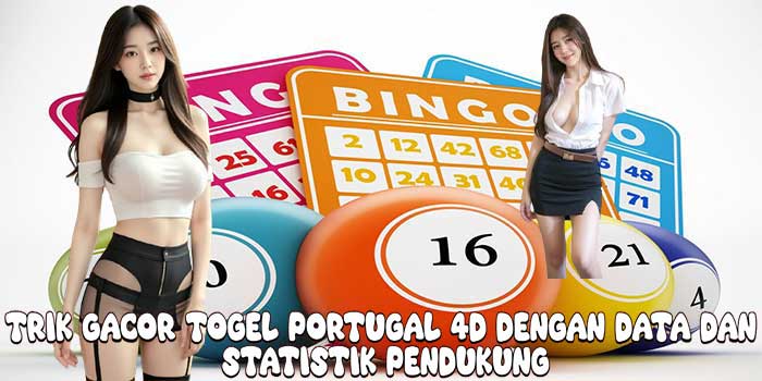 Trik Gacor Togel Portugal 4D Dengan Data Dan Statistik Pendukung