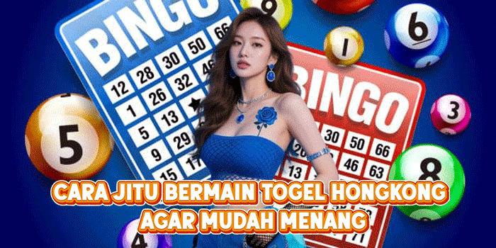 Cara Jitu Bermain Togel Hongkong Agar Mudah Menang