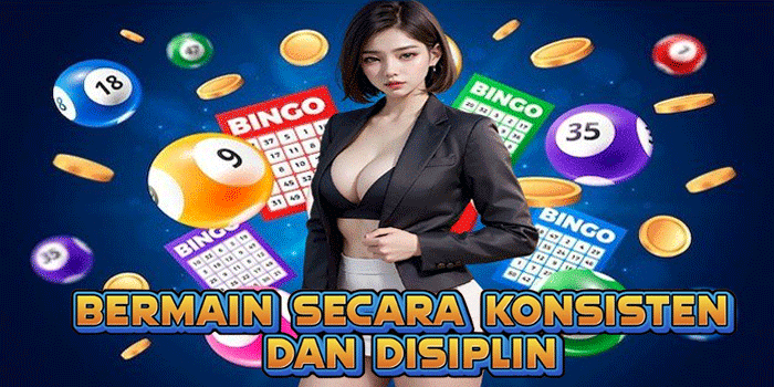 Bermain Secara Konsisten dan Disiplin