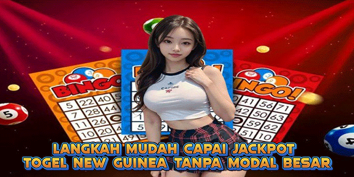 Langkah Mudah Capai Jackpot Togel New Guinea Tanpa Modal Besar