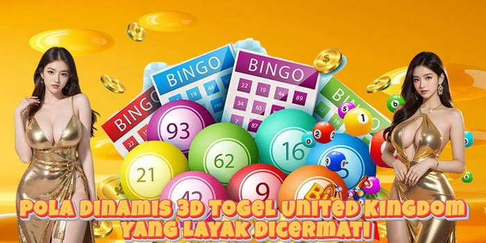 Pola Dinamis 3D Togel United Kingdom Yang Layak Dicermati
